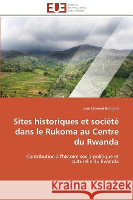 Sites Historiques Et Société Dans Le Rukoma Au Centre Du Rwanda Buhigiro-J 9783841787033 Editions Universitaires Europeennes