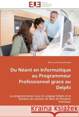 Du néant en informatique au programmeur professionnel grace au delphi Lusikila Luambasu-B 9783841787941 Editions Universitaires Europeennes