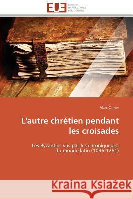 L'Autre Chrétien Pendant Les Croisades Carrier-M 9783841788405