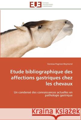 Etude bibliographique des affections gastriques chez les chevaux Pagniez-Reymond-V 9783841788832 Editions Universitaires Europeennes
