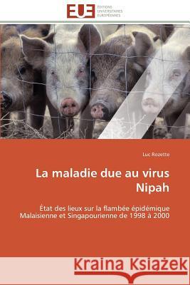 La maladie due au virus nipah Rozette-L 9783841788856 Editions Universitaires Europeennes