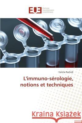 L'Immuno-Sérologie, Notions Et Techniques Rachidi-F 9783841789402 Editions Universitaires Europeennes