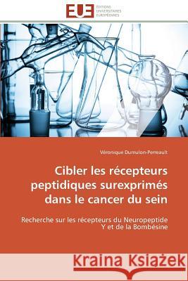 Cibler Les Récepteurs Peptidiques Surexprimés Dans Le Cancer Du Sein Dumulon-Perreault-V 9783841789600