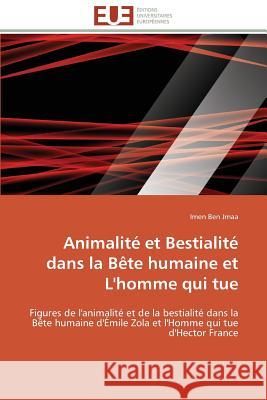 Animalité Et Bestialité Dans La Bète Humaine Et l'Homme Qui Tue Jmaa-I 9783841789747 Editions Universitaires Europeennes