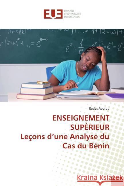 ENSEIGNEMENT SUPÉRIEUR Leçons d'une Analyse du Cas du Bénin Aoulou, Eudes 9783841789785