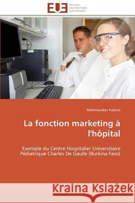 La Fonction Marketing À l'Hôpital Kabore-M 9783841789808 Editions Universitaires Europeennes