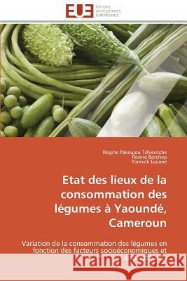 Etat Des Lieux de la Consommation Des Légumes À Yaoundé, Cameroun Collectif 9783841790071