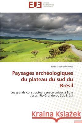Paysages Archéologiques Du Plateau Du Sud Du Brésil Cope-S 9783841790453