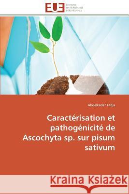 Caractérisation Et Pathogénicité de Ascochyta Sp. Sur Pisum Sativum Tadja-A 9783841790538 Editions Universitaires Europeennes