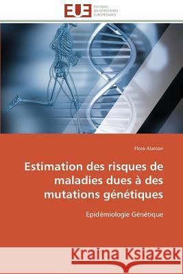 Estimation Des Risques de Maladies Dues À Des Mutations Génétiques Alarcon-F 9783841791061