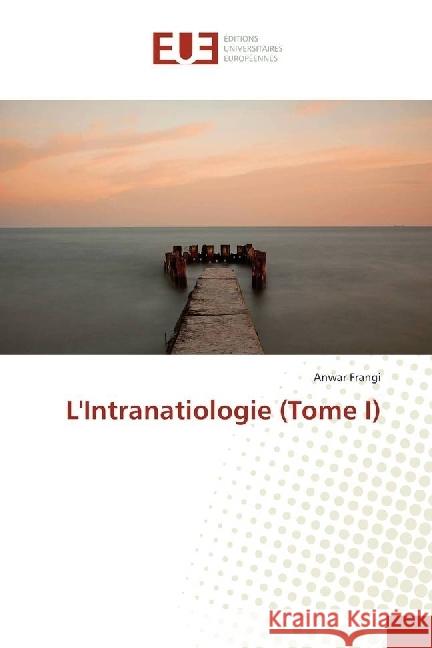 L'Intranatiologie (Tome I) Frangi, Anwar 9783841791245