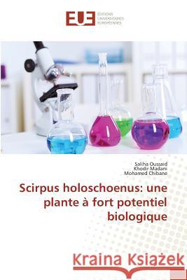 Scirpus holoschoenus: une plante à fort potentiel biologique Oussaid, Saliha; MADANI, Khodir; Chibane, Mohamed 9783841791702