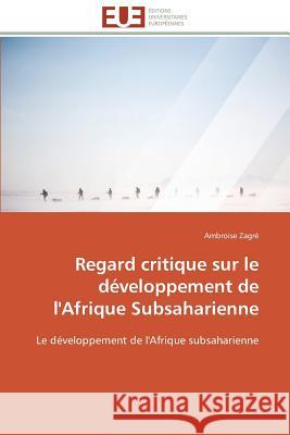 Regard Critique Sur Le Développement de l'Afrique Subsaharienne Zagre-A 9783841792570 Editions Universitaires Europeennes