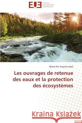 Les Ouvrages de Retenue Des Eaux Et La Protection Des Écosystèmes Noel-M 9783841792709