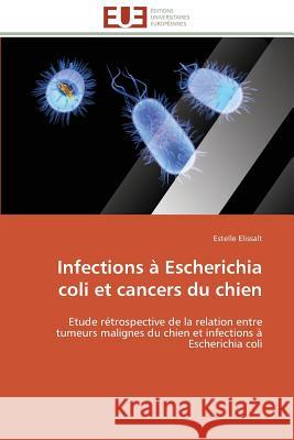 Infections À Escherichia Coli Et Cancers Du Chien Elissalt-E 9783841792839 Editions Universitaires Europeennes