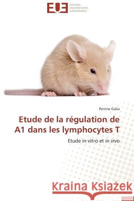 Etude de la Régulation de A1 Dans Les Lymphocytes T Galia-P 9783841793072