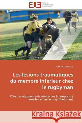 Les Lésions Traumatiques Du Membre Inférieur Chez Le Rugbyman Cardinale-M 9783841793126