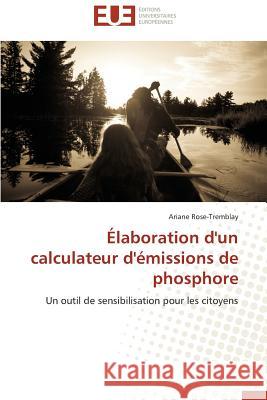 Élaboration d'Un Calculateur d'Émissions de Phosphore Rose-Tremblay-A 9783841793362