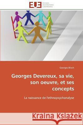 Georges Devereux, Sa Vie, Son Oeuvre, Et Ses Concepts Bloch-G 9783841793850
