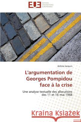 L'Argumentation de Georges Pompidou Face À La Crise Jacquin-J 9783841793881 Editions Universitaires Europeennes