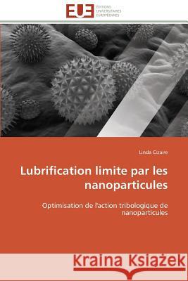 Lubrification Limite Par Les Nanoparticules Cizaire-L 9783841793997 Editions Universitaires Europeennes