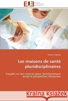 Les maisons de santé pluridisciplinaires Lagerge-P 9783841794161 Editions Universitaires Europeennes