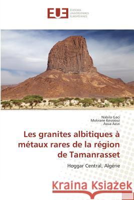 Les granites albitiques à métaux rares de la région de Tamanrasset : Hoggar Central, Algérie Gaci, Nabila; Kesraoui, Mokrane; Azizi, Assia 9783841795595