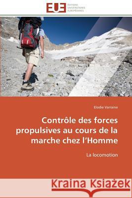 Contrôle Des Forces Propulsives Au Cours de la Marche Chez L Homme Varraine-E 9783841795960 Editions Universitaires Europeennes
