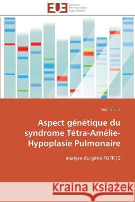 Aspect Génétique Du Syndrome Tétra-Amélie-Hypoplasie Pulmonaire Julia-S 9783841796042