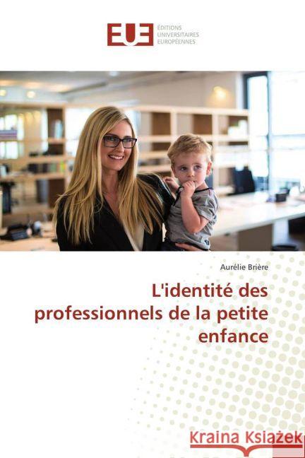 L'identité des professionnels de la petite enfance Brière, Aurélie 9783841796325