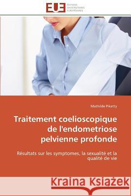 Traitement Coelioscopique de l'Endometriose Pelvienne Profonde Piketty-M 9783841796523