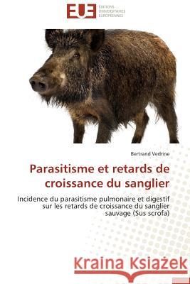 Parasitisme Et Retards de Croissance Du Sanglier Vedrine-B 9783841796707 Editions Universitaires Europeennes