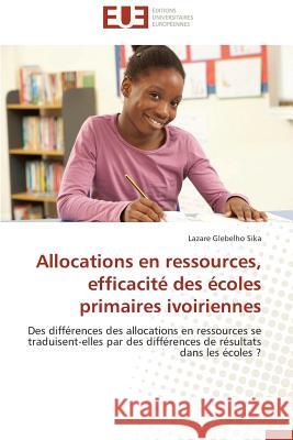 Allocations En Ressources, Efficacité Des Écoles Primaires Ivoiriennes Sika-L 9783841796882 Editions Universitaires Europeennes