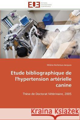 Etude Bibliographique de l'Hypertension Art�rielle Canine Kerleroux-Jacques-M 9783841796981