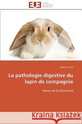 La Pathologie Digestive Du Lapin de Compagnie Le Gal-S 9783841797353 Editions Universitaires Europeennes