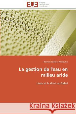 La Gestion de l'Eau En Milieu Aride Alissoutin-R 9783841797865 Editions Universitaires Europeennes