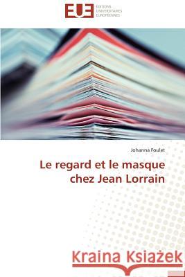 Le Regard Et Le Masque Chez Jean Lorrain Foulet-J 9783841797995 Editions Universitaires Europeennes
