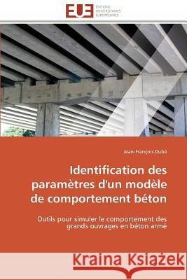 Identification Des Paramètres d'Un Modèle de Comportement Béton Dube-J 9783841798718