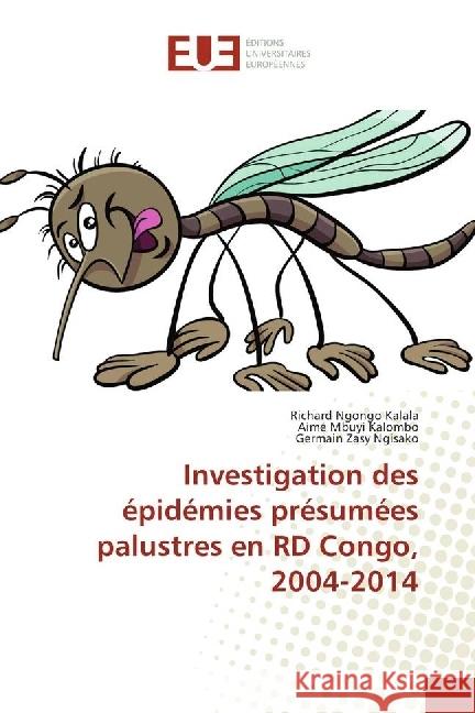 Investigation des épidémies présumées palustres en RD Congo, 2004-2014 Ngongo Kalala, Richard; Mbuyi Kalombo, Aimé; Zasy Ngisako, Germain 9783841798725 Éditions universitaires européennes
