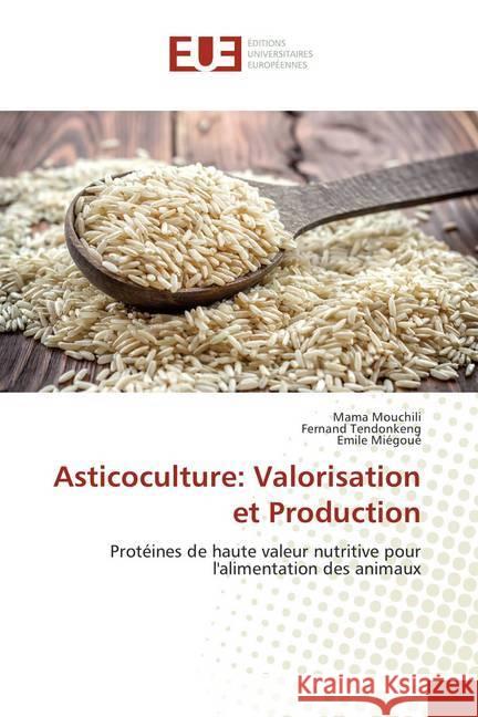 Asticoculture: Valorisation et Production : Protéines de haute valeur nutritive pour l'alimentation des animaux Mouchili, Mama; TENDONKENG, Fernand; Miégoué, Emile 9783841799142