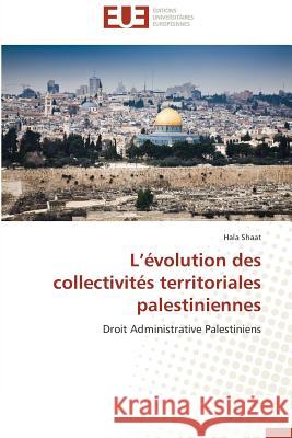 L évolution des collectivités territoriales palestiniennes : Droit Administrative Palestiniens Shaat, Hala 9783841799333 Éditions universitaires européennes