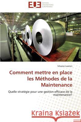 Comment Mettre En Place Les Méthodes de la Maintenance Laamiri-S 9783841799432 Editions Universitaires Europeennes