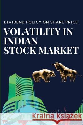 Dividend Policy on Share Price Volatility in Indian Stock Market Vijay Deswal 9783841859624 Vijay Deswal