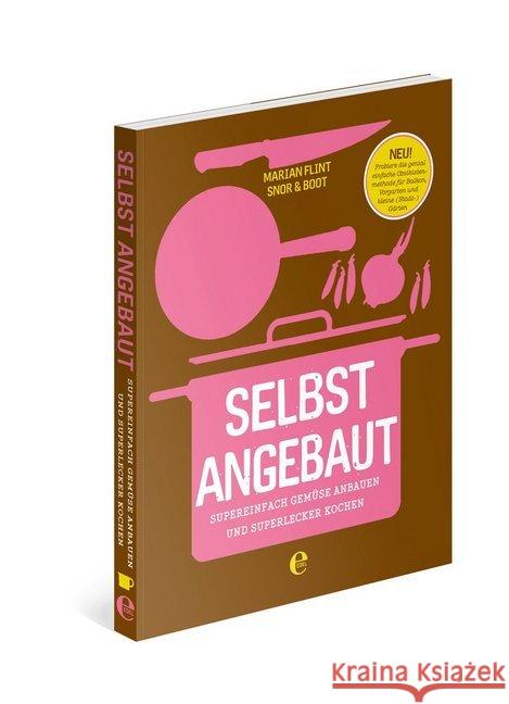 Selbst angebaut : Supereinfach Gemüse anbauen und superlecker kochen Flint, Marian 9783841902153
