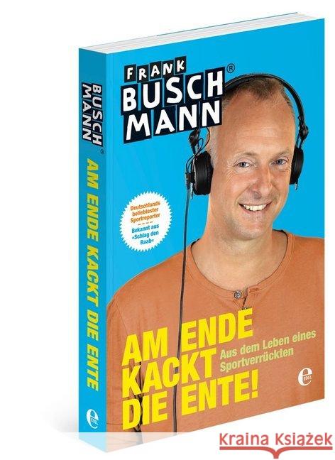 Am Ende kackt die Ente! : Aus dem Leben eines Sportverrückten Buschmann, Frank 9783841902702 Edel Germany