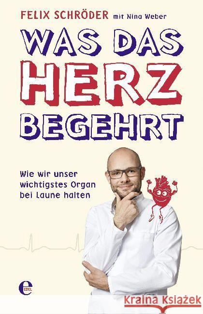 Was das Herz begehrt : Wie wir unser wichtigstes Organ bei Laune halten Schröder, Felix; Weber, NIna 9783841905451 Edel Germany