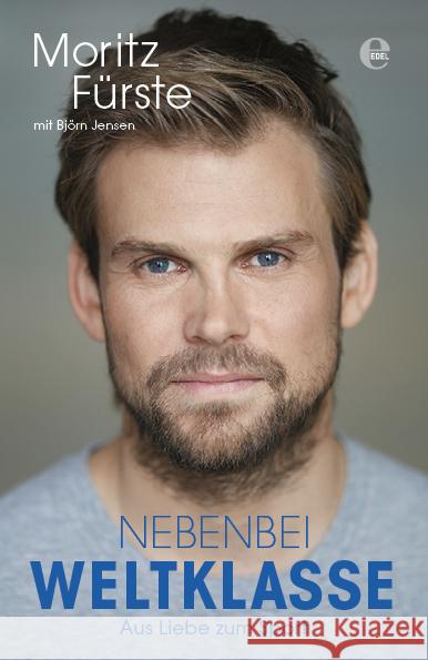 Nebenbei Weltklasse : Aus Liebe zum Sport Fürste, Moritz; Jensen, Björn 9783841906021 Edel Germany GmbH