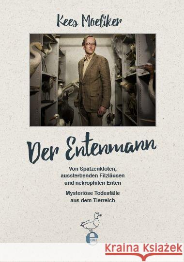 Der Entenmann : Von Spatzenklöten, aussterbenden Filzläusen und nekrophilen Enten. Mysteriöse Todesfälle aus dem Tierreich Moeliker, Kees 9783841906106