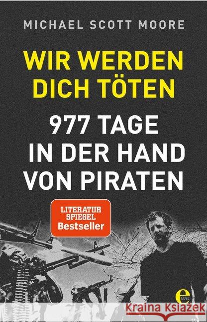 Wir werden dich töten : 977 Tage in der Hand von Piraten Moore, Michael Scott 9783841906380 Edel Germany GmbH