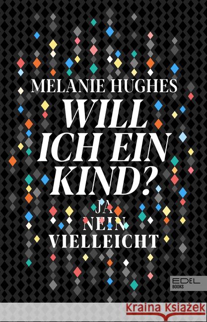 Will ich ein Kind? : Ja - Nein - Vielleicht Hughes, Melanie 9783841906922